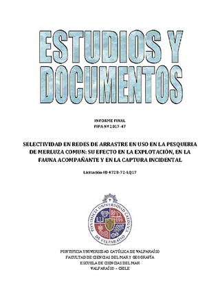 Informe Final : Selectividad en redes de arrastre en uso en la pesquería de merluza común: su efecto en la explotación, en la fauna acompañante y en la captura incidental.